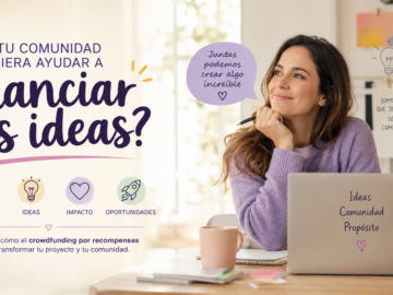 ¿Y si tu comunidad pudiera ayudar a financiar tus ideas?
