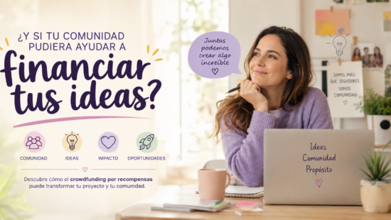 ¿Y si tu comunidad pudiera ayudar a financiar tus ideas?